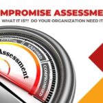 Compromise Assessment-What It Is And Do Your Organization Need It?
